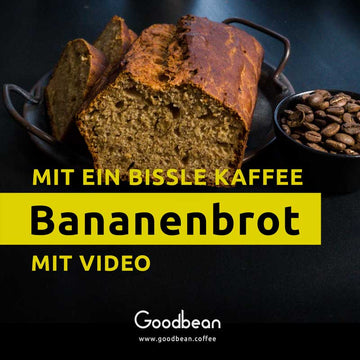 Bananenbrot mit n bissle Kaffee - Goodbean
