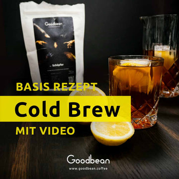 Cold Brew - Basis Rezept - Mehr als kalter Kaffee - Goodbean